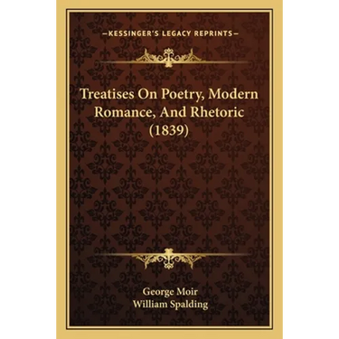 Treatises On Poetry, Modern Romance, And Rhetoric (1839)
