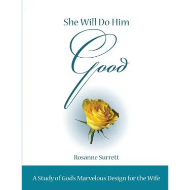 She Will Do Him Good: A Study of God's Marvelous Design for the Wife