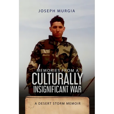 Memories From a Culturally Insignificant War: A Desert Storm Memoir