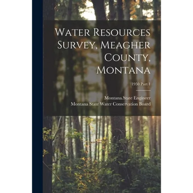 Water Resources Survey, Meagher County, Montana; 1950 Part 1