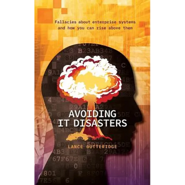 Avoiding IT Disasters: Fallacies about enterprise systems and how you can rise above them
