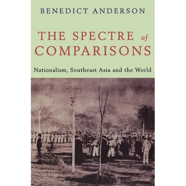 The Spectre of Comparisons: Nationalism, Southeast Asia, and the World