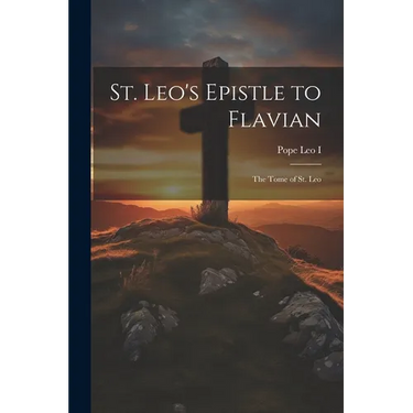 St. Leo's Epistle to Flavian: The Tome of St. Leo