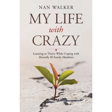 My Life with Crazy: Learning to Thrive While Coping with Mentally Ill Family Members