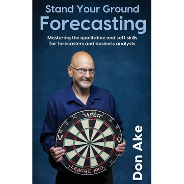 Stand Your Ground Forecasting - Mastering the qualitative and soft skills for forecasters and business analysts