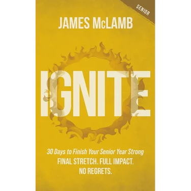 Ignite: 30 Days to Finish Your Senior Year Strong: Final Stretch. Full Impact. No Regrets.