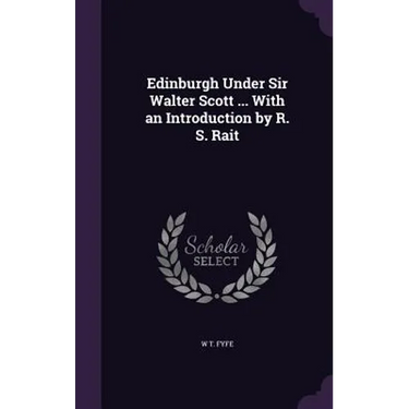Edinburgh Under Sir Walter Scott ... With an Introduction by R. S. Rait