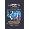 Augmented Reality Development with Python and Opencv: A Step-by-Step Guide to Creating Immersive AR Experiences