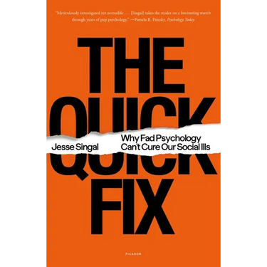The Quick Fix: Why Fad Psychology Can't Cure Our Social Ills