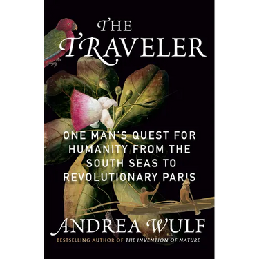The Traveler: One Man's Quest for Humanity from the South Seas to Revolutionary Paris