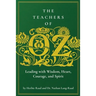 The Teachers of Oz: Leading with Wisdom, Heart, Courage, and Spirit