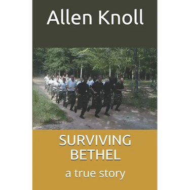 Surviving Bethel: a true story of surviving torture and abuse