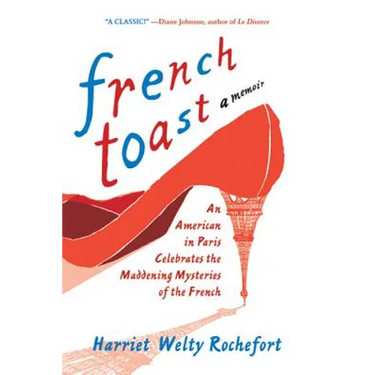 French Toast: An American in Paris Celebrates the Maddening Mysteries of the French
