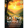 The 3 Pillars Of Lasting Happiness: A Transformative Journey Through Gratitude, Resilience, And Purpose