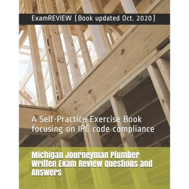 Michigan Journeyman Plumber Written Exam Review Questions and Answers: A Self-Practice Exercise Book focusing on IPC code compliance