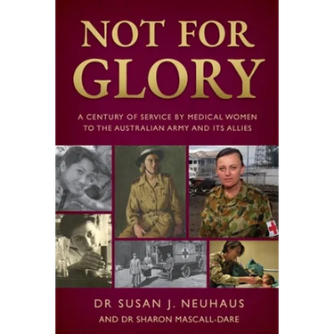 Not for Glory: A century of service by medical women to the Australian Army and its Allies