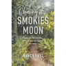 Chasing the Smokies Moon: An audacious 948-mile hike--fueled by love, loss, laughter, and lunacy