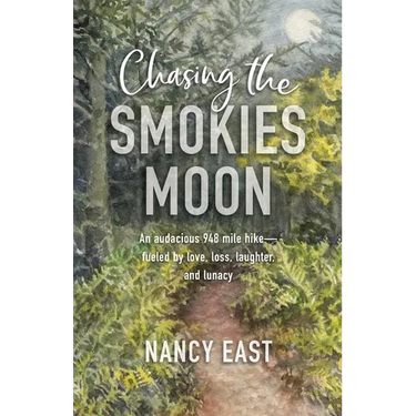 Chasing the Smokies Moon: An audacious 948-mile hike--fueled by love, loss, laughter, and lunacy