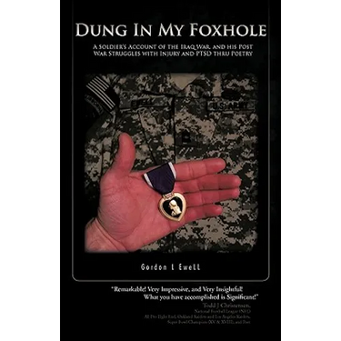 Dung in My Foxhole: A Soldier's Account of the Iraq War, and His Post War Struggles with Injury and Ptsd Thru Poetry
