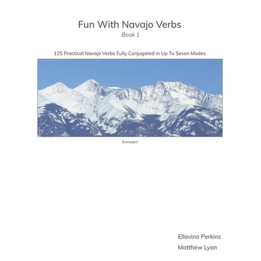 Fun With Navajo Verbs Book 1 Sisnaajiní: 125 Navajo Verbs Fully Conjugated In Up To Seven Modes