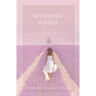 Becoming Whole: For Such A Time As This: A guided journey to freedom and healing.