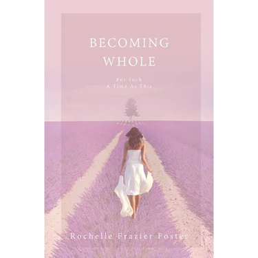 Becoming Whole: For Such A Time As This: A guided journey to freedom and healing.