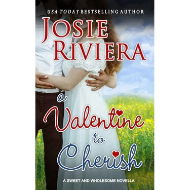 A Valentine To Cherish: A Sweet and Wholesome Christian Novella