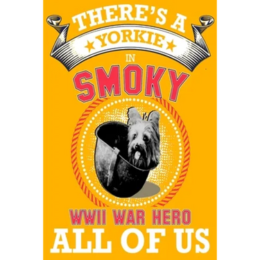 Yorkie: There's a Yorkie in all of us, smoky the world war two dog hero .great idea for dog mom, dog dad anyone who loves yorkie dogs and puppies
