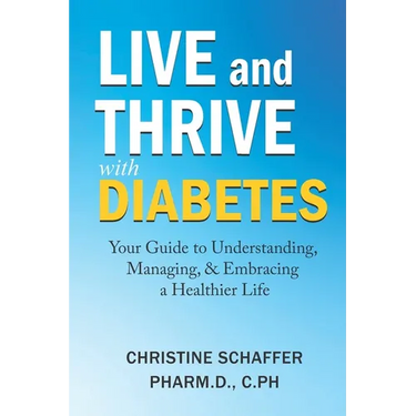 Live and Thrive with Diabetes: Your Guide to Understanding, Managing, and Embracing a Healthier Life