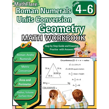 Roman Numerals, Unit Conversion and Geometry Math Workbook 4th to 6th Grade: Roman Numbers Workbook for Grades 4 to 6, Metric Conversion, Area, Perime