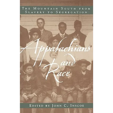 Appalachians and Race: The Mountain South from Slavery to Segregation