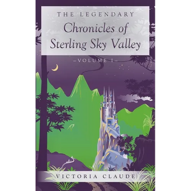 The Legendary Chronicles of Sterling Sky Valley: Volume I
