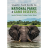 Stuarts' Field Guide to National Parks & Game Reserves - Namibia, Botswana, Zimbabwe, Zambia & Malawi