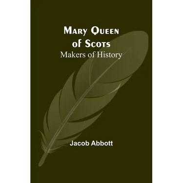 Mary Queen of Scots; Makers of History