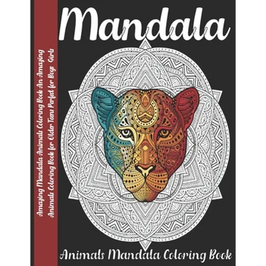 Mandala: Amazing Mandala Animals Coloring Book An Amazing Animals Coloring Book for Older Teens Perfect for Boys Girls