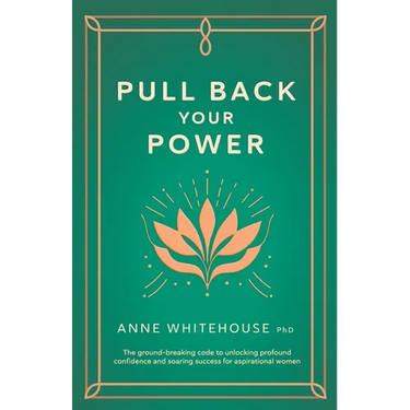 Pull Back Your Power: The Ground-Breaking Code to Unlocking Profound Confidence and Soaring Success for Aspirational Women