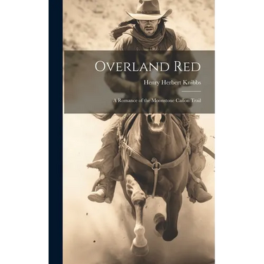 Overland Red: A Romance of the Moonstone Cañon Trail