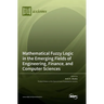 Mathematical Fuzzy Logic in the Emerging Fields of Engineering, Finance, and Computer Sciences