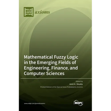 Mathematical Fuzzy Logic in the Emerging Fields of Engineering, Finance, and Computer Sciences