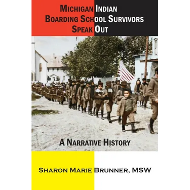 Michigan Indian Boarding School Survivors Speak Out: A Narrative History