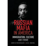 Russian Mafia in America: Immigration, Culture and Crimes