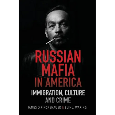 Russian Mafia in America: Immigration, Culture and Crimes
