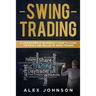 Swing Trading: A Comprehensive Beginner's Guide to Learn the Basics and Realms of Swing Trading