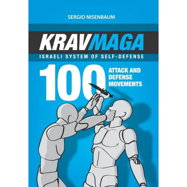 Krav Maga - Israeli System of Self-Defense: 100 attack and defense movements.