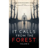 It Calls From The Forest: Volume Two - More Terrifying Tales From The Woods