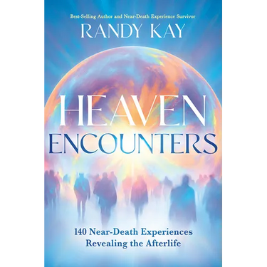 Heaven Encounters: 140 Near-Death Experiences Revealing the Afterlife