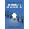 How I Got Better From A Traumatic Brain Injury: For anyone who ever had a TBI, past or present