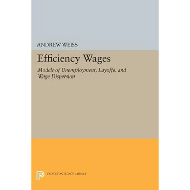 Efficiency Wages: Models of Unemployment, Layoffs, and Wage Dispersion