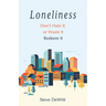 Loneliness: Don't Hate It or Waste It. Redeem It.
