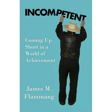 Incompetent: Coming Up Short in a World of Achievement